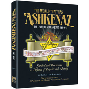 The World That Was: Ashkenaz - The Legacy of German Jewry 843-1945
