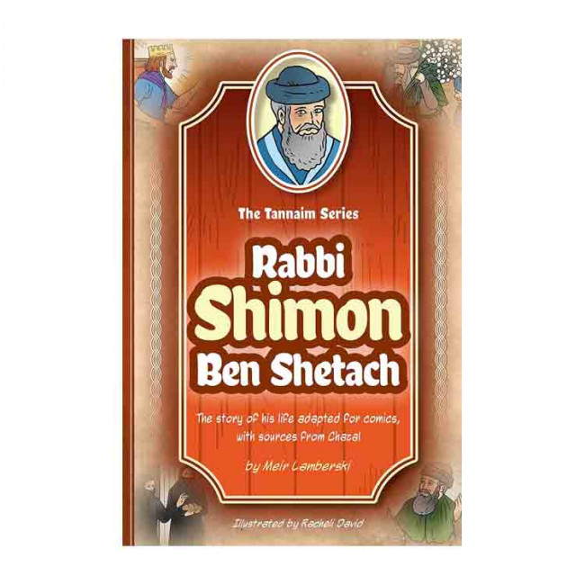 The Tannaim Series: Rabbi Shimon Ben Shetach The Tannaim Series: Rabbi Shimon Ben Shetach
