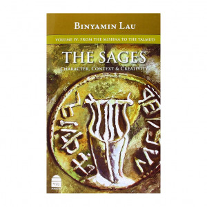 The Sages: Character, Context, & Creativity, Volume IV: From the Mishna to the Talmud